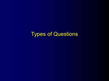 Types of Questions. Type of Questions l Unstructured l Structured.