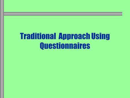 Traditional Approach Using Questionnaires. 2 Introduction  Questionnaires  for acquiring large amount of information  Questionnaires allow us to study: