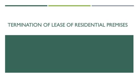 TERMINATION OF LEASE OF RESIDENTIAL PREMISES.  Terms  Sources of legal regulation  Succession of the rights resulting from the lease of the premises.