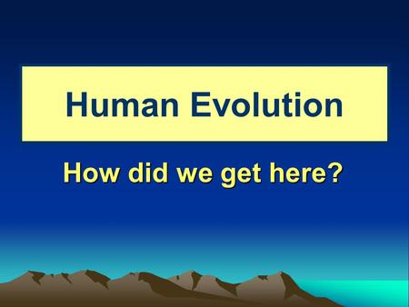 Human Evolution How did we get here?. Controversy 1871 Darwin published a second book “The Descent of Man” Argued humans are related to African Apes (gorilla.