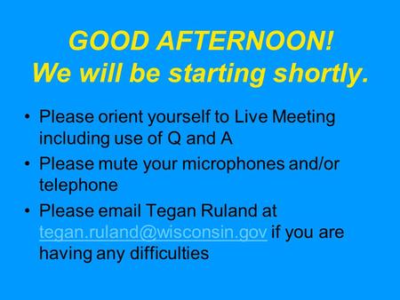 GOOD AFTERNOON! We will be starting shortly. Please orient yourself to Live Meeting including use of Q and A Please mute your microphones and/or telephone.