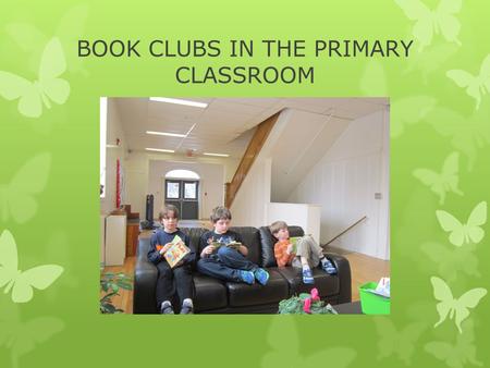 BOOK CLUBS IN THE PRIMARY CLASSROOM. How does reading and talking with others help me as reader?