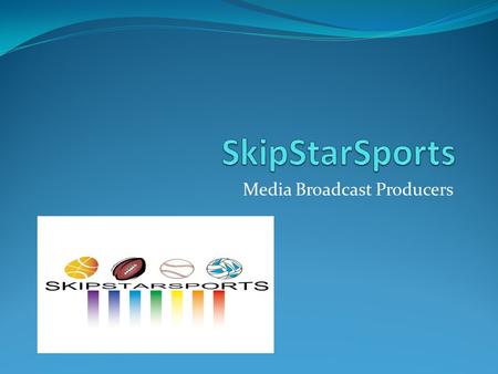 Media Broadcast Producers. SkipStarSports Broadcast Media Sports Producers The premier sports broadcast outlet for professional minor league and small.