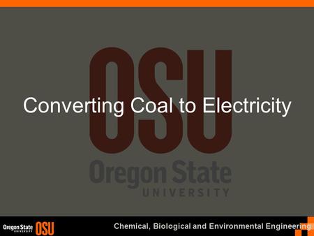 Chemical, Biological and Environmental Engineering Converting Coal to Electricity.