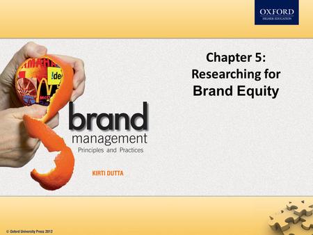 Chapter 5: Researching for Brand Equity. Contents Rationale for tracking a brand Qualitative techniques to track a brand Quantitative techniques to track.