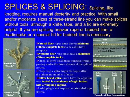 SPLICES & SPLICING: Splicing, like knotting, requires manual dexterity and practice. With small and/or moderate sizes of three-strand line you can make.