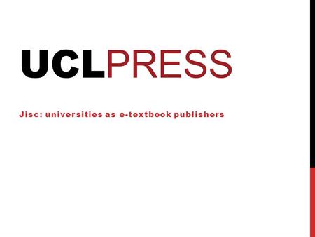 UCL PRESS Jisc: universities as e-textbook publishers.