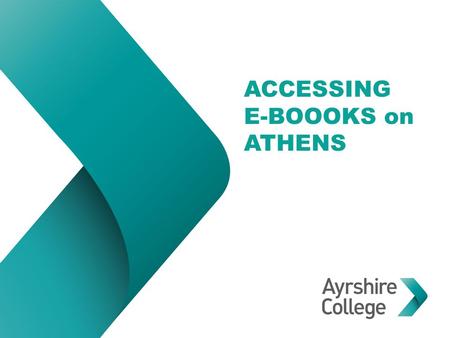 ACCESSING E-BOOOKS on ATHENS. ACCESSING E-BOOOKS WITHIN ATHENS Type My Athens log in into a search engine then click on the link entitled ‘MyAthens: Login’