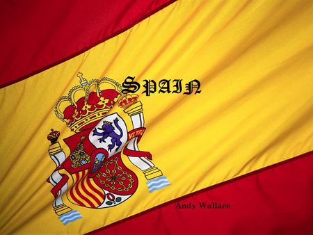 S PAIN Andy Wallace. C OUNTRY I NFORMATION The History of Spain dates back to the emergence of man in Europe. Throughout its history, Spain has remained.
