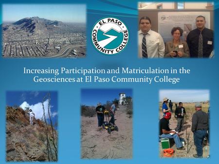 Increasing Participation and Matriculation in the Geosciences at El Paso Community College.