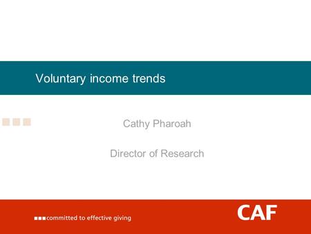 Voluntary income trends Cathy Pharoah Director of Research.