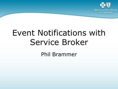 Event Notifications with Service Broker Phil Brammer.