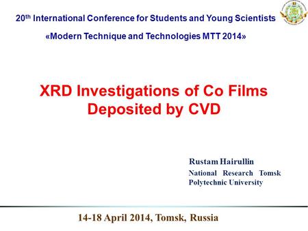XRD Investigations of Co Films Deposited by CVD 20 th International Conference for Students and Young Scientists «Modern Technique and Technologies MTT.