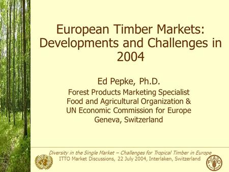 Diversity in the Single Market – Challenges for Tropical Timber in Europe ITTO Market Discussions, 22 July 2004, Interlaken, Switzerland Photo: APA European.