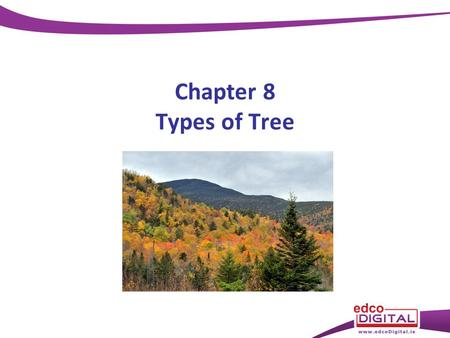 Chapter 8 Types of Tree.