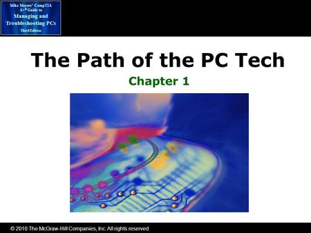 © 2010 The McGraw-Hill Companies, Inc. All rights reserved Mike Meyers’ CompTIA A+ ® Guide to Managing and Troubleshooting PCs Third Edition The Path of.