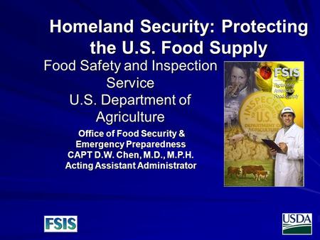 Food Safety and Inspection Service U.S. Department of Agriculture Homeland Security: Protecting the U.S. Food Supply Office of Food Security & Emergency.