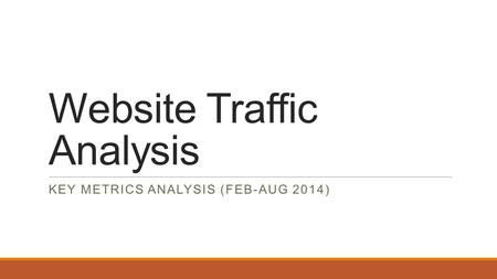 Website Traffic Analysis KEY METRICS ANALYSIS (FEB-AUG 2014)