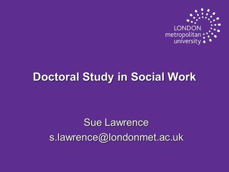 Doctoral Study in Social Work Sue Lawrence