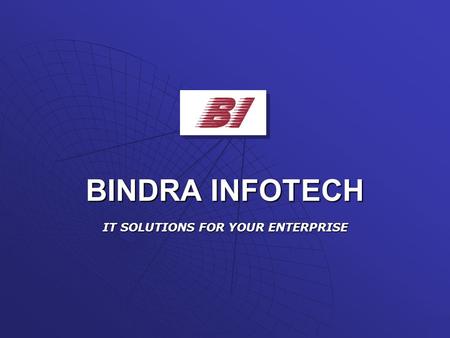 BINDRA INFOTECH IT SOLUTIONS FOR YOUR ENTERPRISE.