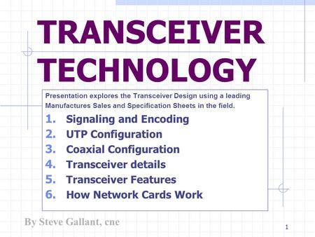 1 TRANSCEIVER TECHNOLOGY Presentation explores the Transceiver Design using a leading Manufactures Sales and Specification Sheets in the field. 1. Signaling.