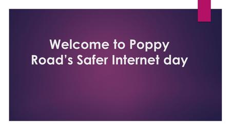 Welcome to Poppy Road’s Safer Internet day. What do you think internet safety is about?