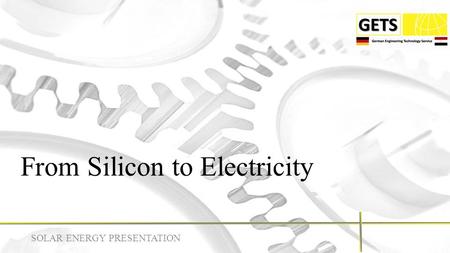 From Silicon to Electricity SOLAR ENERGY PRESENTATION.