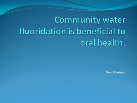 Rosa Martinez. Benefits of natural water fluoridation were noticed in 1930 by Dr. Frederick Mckay. In 1945, Grand Rapids, Michigan became the first city.