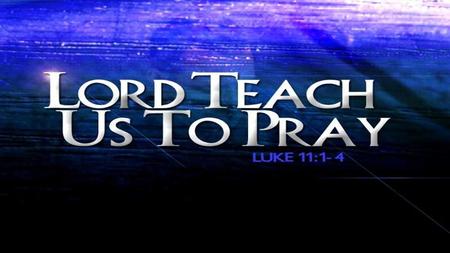 Jesus’ Teaching on Prayer