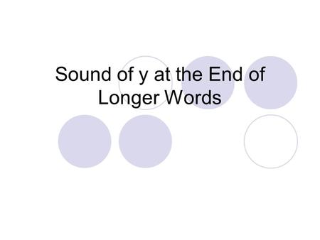 Sound of y at the End of Longer Words