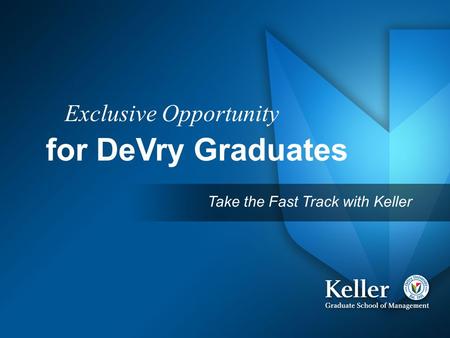Exclusive Opportunity for DeVry Graduates Take the Fast Track with Keller.