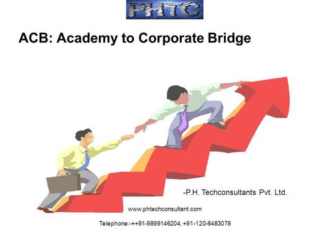Www.phtechconsultant.com Telephone:-++91-9899146204, +91-120-6483078 ACB: Academy to Corporate Bridge -P.H. Techconsultants Pvt. Ltd.