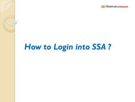 How to Login into SSA ?. Home Page https://ssa.mahindrasatyam.com Click on My Profile.