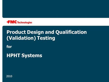 Product Design and Qualification (Validation) Testing for HPHT Systems