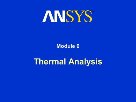 Thermal Analysis Module 6. Training Manual January 30, 2001 Inventory #001441 6-2 Thermal Analysis In this chapter, we will briefly describe the procedure.