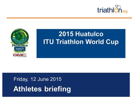 Athletes briefing Friday, 12 June 2015 2015 Huatulco ITU Triathlon World Cup.