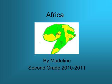 Africa By Madeline Second Grade 2010-2011. Description of Africa Location: Size: Climate: Source #_________ About 11,000,000 square miles. 3 Countries.