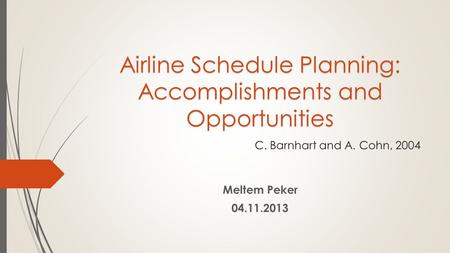 Airline Schedule Planning: Accomplishments and Opportunities Airline Schedule Planning: Accomplishments and Opportunities C. Barnhart and A. Cohn, 2004.
