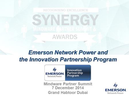 Emerson Network Power and the Innovation Partnership Program Mindware Partner Summit 7 December 2014 Grand Habtoor Dubai.