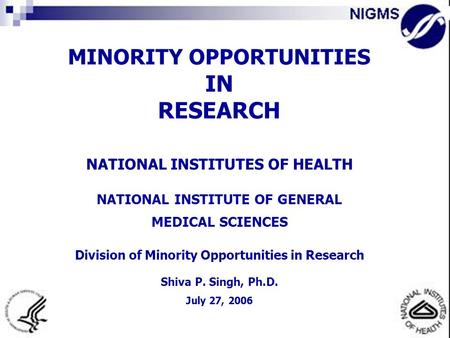 MINORITY OPPORTUNITIES IN RESEARCH NATIONAL INSTITUTES OF HEALTH NATIONAL INSTITUTE OF GENERAL MEDICAL SCIENCES Division of Minority Opportunities in Research.