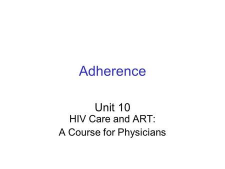 Unit 10 HIV Care and ART: A Course for Physicians