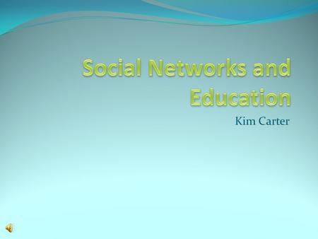 Kim Carter What is a social network? a website where one connects with those sharing personal or professional interests, place of origin, education at.