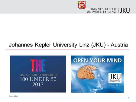 March 2014 1 Johannes Kepler University Linz (JKU) - Austria.