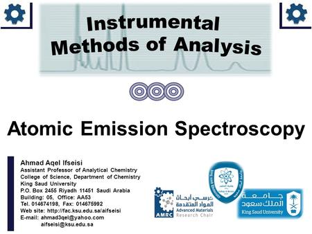Ahmad Aqel Ifseisi Assistant Professor of Analytical Chemistry College of Science, Department of Chemistry King Saud University P.O. Box 2455 Riyadh 11451.
