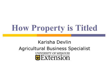 How Property is Titled Karisha Devlin Agricultural Business Specialist.