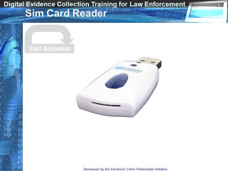 Digital Evidence Collection Training for Law Enforcement Developed by the Electronic Crime Partnership Initiative Sim Card Reader Start Animation.