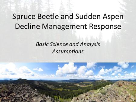Spruce Beetle and Sudden Aspen Decline Management Response Basic Science and Analysis Assumptions.