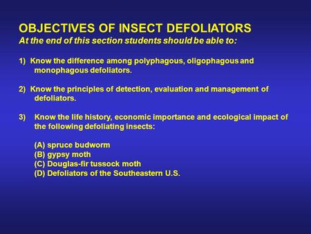 OBJECTIVES OF INSECT DEFOLIATORS At the end of this section students should be able to: 1) Know the difference among polyphagous, oligophagous and monophagous.