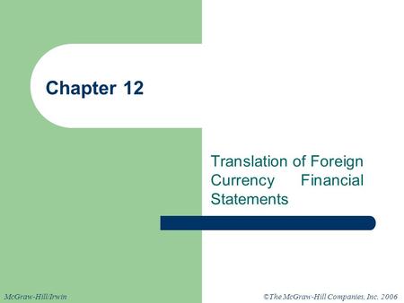 ©The McGraw-Hill Companies, Inc. 2006McGraw-Hill/Irwin Chapter 12 Translation of Foreign Currency Financial Statements.