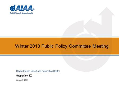 Winter 2013 Public Policy Committee Meeting Grapevine, TX January 9, 2013 Gaylord Texan Resort and Convention Center.
